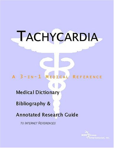 Tachycardia A Medical Dictionary Bibliography And Annotated Research Guide To Internet References Icon Health Publications