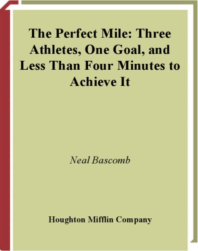 The Perfect Mile Three Athletes One Goal And Less Than Four Minutes To Achieve It Neal Bascomb
