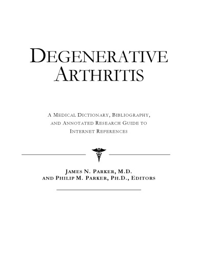 Degenerative Arthritis A Medical Dictionary Bibliography And Annotated Research Guide To Internet References Icon Health Publications