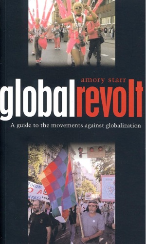 Global Revolt A Guide To The Movements Against Globalization Amory Starr
