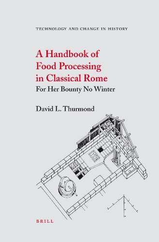A Handbook Of Food Processing In Classical Rome For Her Bounty No Winter Technology And Change In History Technology And Change In History David L Thurmond