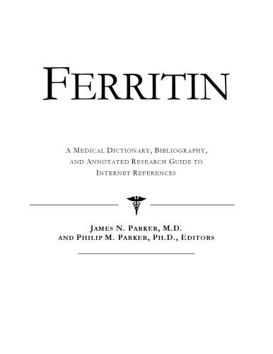 Ferritin A Medical Dictionary Bibliography And Annotated Research Guide To Internet References Icon Health Publications