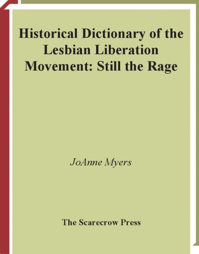 Historical Dictionary Of The Lesbian Liberation Movement Still The Rage Historical Dictionaries Of Religions Philosophies And Movements Joanne Myers