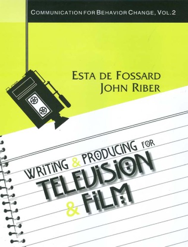 Writing And Producing For Television And Film Communication For Behavior Change Communication Of Behavior Change Esta De Fossard John Riber