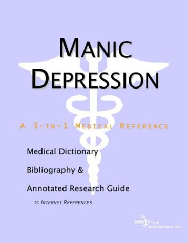 Manic Depression A Medical Dictionary Bibliography And Annotated Research Guide To Internet References Icon Health Publications