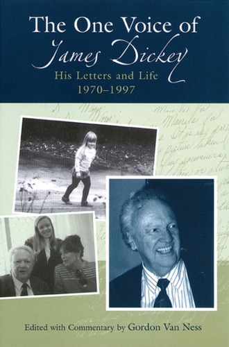 The One Voice Of James Dickey His Letters And Life 19701997 James Dickey