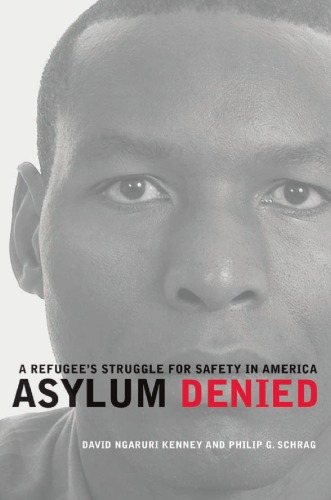 Asylum Denied A Refugees Struggle For Safety In America David Ngaruri Kenney