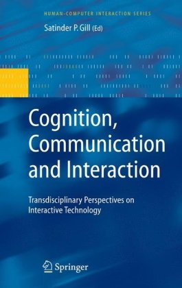 Cognition Communication And Interaction Transdisciplinary Perspectives On Interactive Technology Satinder P Gill Editor