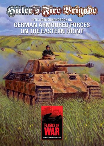 Hitlers Fire Brigade Intelligence Handbook On German Armoured Forces On The Eastern Front Flames Of War Battlefront Miniatures