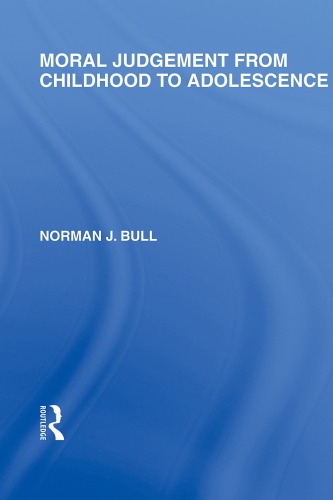 Moral Judgement From Childhood To Adolescence International Library Of The Philosophy Of Education Volume 5 Norman J Bull