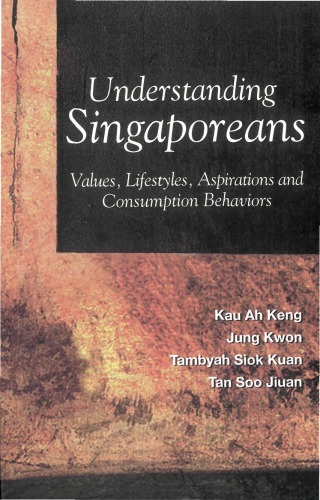 Understanding Singaporeans Values Lifestyles Aspirations And Consumption Behaviors Kau Ah Keng