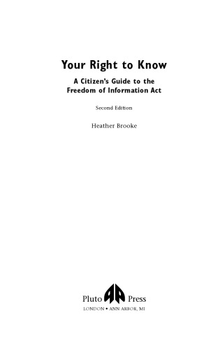 Your Right To Know A Citizens Guide To The Freedom Of Information Act 2nd Edition Heather Brooke Author
