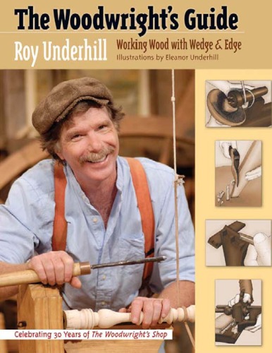 The Woodwrights Guide Working Wood With Wedge And Edge Roy Underhill