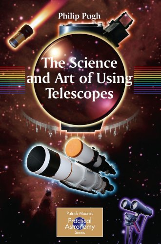 The Science And Art Of Using Telescopes 1st Edition Philip Pugh Auth