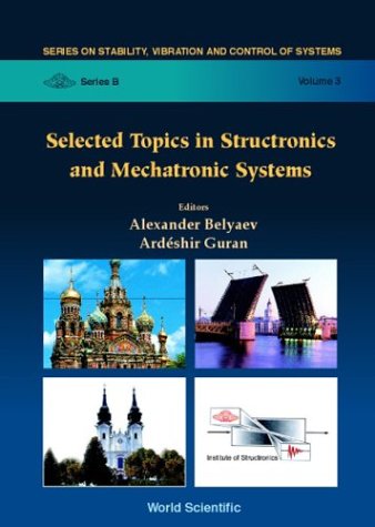 Selected Topics In Structronic And Mechatronic Systems Stability Vibration And Control Of Systems Series B 3 Ardeshir Guran
