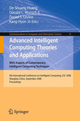 Advanced Intelligent Computing Theories And Applications With Aspects Of Contemporary Intelligent Computing Techniques 4th International Conference On In Computer And Information Science 1st Edition Deshuang Huang