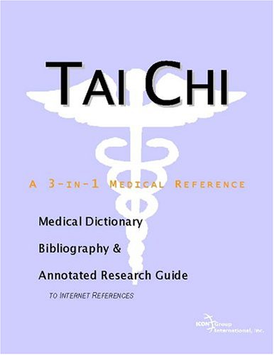 Tai Chi A Medical Dictionary Bibliography And Annotated Research Guide To Internet References Icon Health Publications