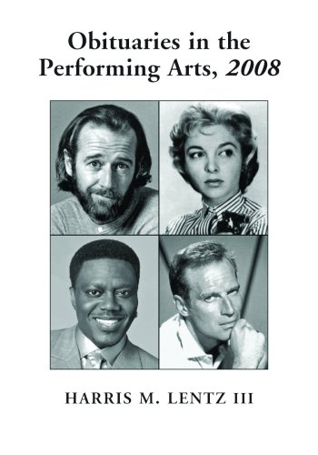 Obituaries In The Performing Arts 2008 Film Television Radio Theatre Dance Music Cartoons And Pop Culture Obituaries In The Performing Arts Harris M Lentz
