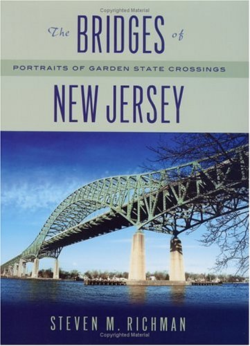 The Bridges Of New Jersey Portraits Of Garden State Crossings Steven M Richman