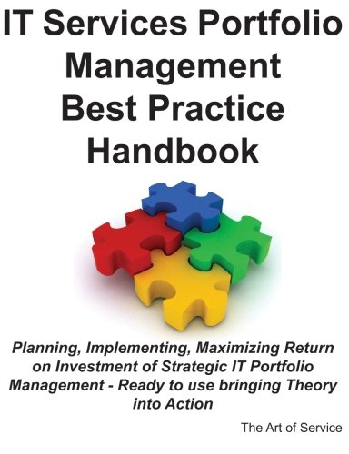 It Services Portfolio Management Best Practice Handbook Planning Implementing Maximizing Return On Investment Of Strategic It Portfolio Management Ready To Use Bringing Theory Into Action Gerard Blokdijk