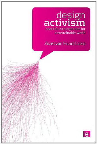 Design Activism Beautiful Strangeness For A Sustainable World Alastair Fuadluke