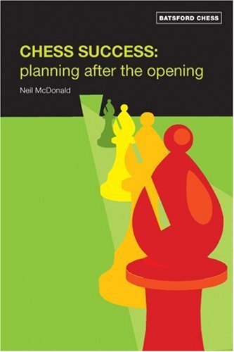 Chess Success Planning After The Opening Batsford Chess Books 1st Neil Mcdonald