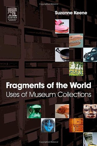 Fragments Of The World Uses Of Museum Collections Suzanne Keene