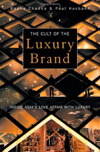 The Cult Of The Luxury Brand Inside Asias Love Affair With Luxury Radha Chadha