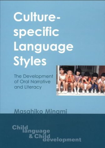 Culturespecific Language Styles The Development Of Oral Narrative And Literacy Child Language And Child Development 1 Masahiko Minami