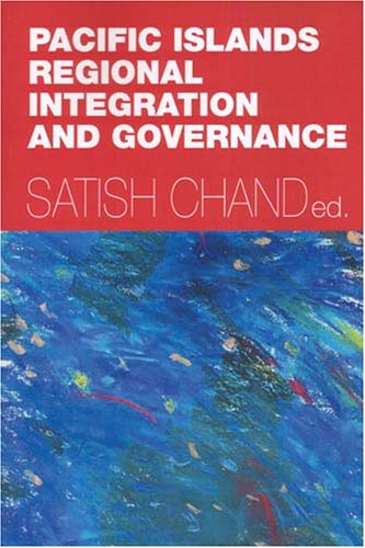 Pacific Islands Regional Integration And Governance Satish Chand