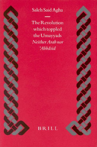 The Revolution Which Toppled The Umayyads Neither Arab Nor Abbasid Salih Said Agha