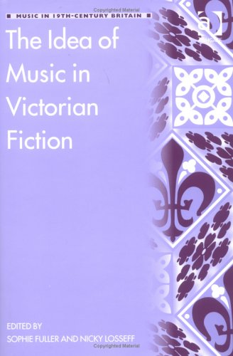 The Idea Of Music In Victorian Fiction Music In Nineteenthcentury Britain Sophie Fuller