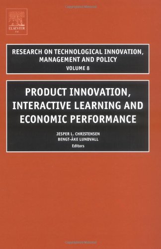 Product Innovation Interactive Learning And Economic Performance Volume 8 Research On Technological Innovation Management And Policy Research On Technological Innovation Management And Policy Jl Christensen