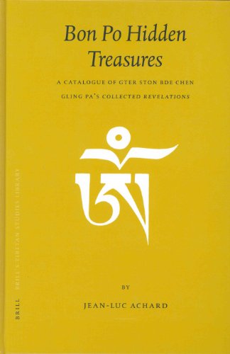 Bon Po Hidden Treasures A Catalogue Of Gter Ston Bde Chen Gling Pas Collected Revelations Brills Tibetan Studies Library V 6 Jeanluc Achard
