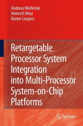 Retargetable Processor System Integration Into Multiprocessor Systemonchip Platforms 1st Edition Andreas Wieferink