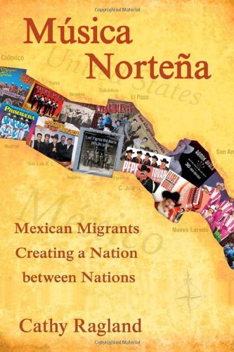 Musica Nortena Mexican Americans Creating A Nation Between Nations Studies In Latin America Car Catherine Ragland