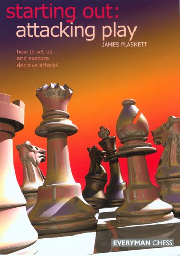 Starting Out Attacking Play Starting Out Everyman Chess 1st James Plaskett