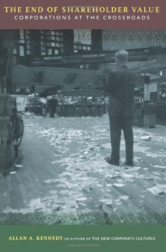 The End Of Shareholder Value Corporations At The Crossroads Allan A Kennedy