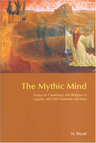 The Mythic Mind Essays On Cosmology And Religion In Ugaritic And Old Testament Literature Nick Wyatt