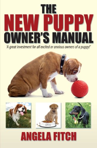New Puppy Owners Manual A Great Investment For All Excited Or Anxious Owners Of A Puppy 1st Edition Angela Fitch