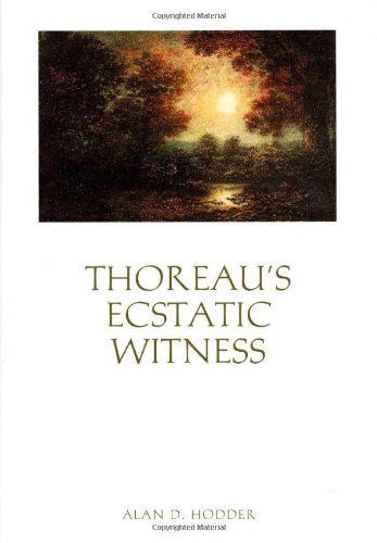 Thoreaus Ecstatic Witness 1st Professor Alan D Hodder