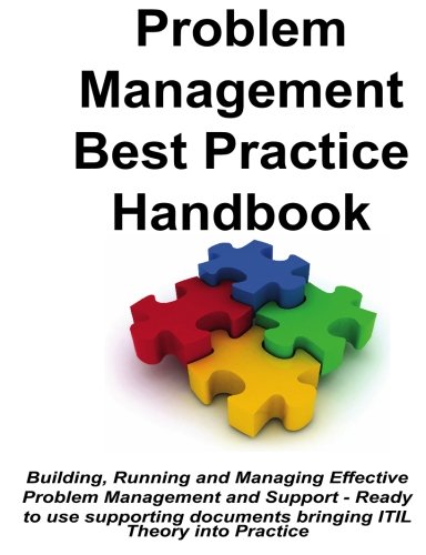 Problem Management Best Practice Handbook Building Running And Managing Effective Problem Management And Support Ready To Use Supporting Documents Bringing Itil Theory Into Practice Gerard Blokdijk