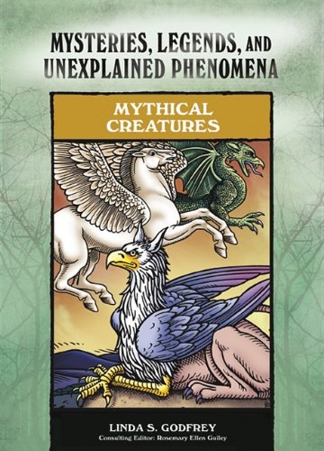 Mythical Creatures Mysteries Legends And Unexplained Phenomena Linda S Godfrey