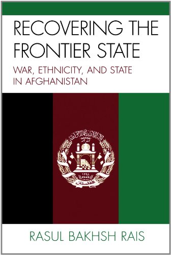 Recovering The Frontier State War Ethnicity And The State In Afghanistan Rasul Bakhsh Rais