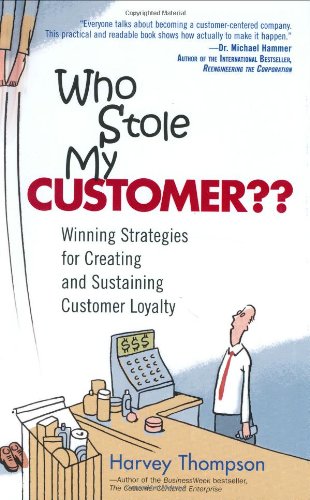 Who Stole My Customer Winning Strategies For Creating And Sustaining Customer Loyalty 1st Edition Harvey Thompson