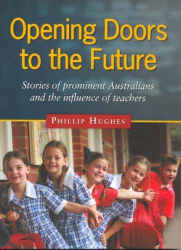 Opening Doors To The Future Stories Of Prominent Australians And The Influence Of Teachers Phillip W Hughes