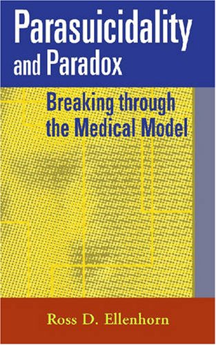 Parasuicidality And Paradox Breaking Through The Medical Model 1st Edition Ross D Ellenhorn