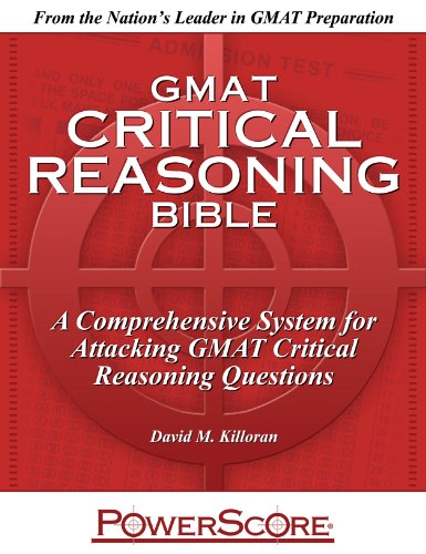 The Powerscore Gmat Critical Reasoning Bible A Comprehensive System For Attacking The Gmat Critical Reasoning Questions 1st David M Killoran