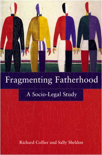 Fragmenting Fatherhood A Sociolegal Study Richard Collier Sally Sheldon