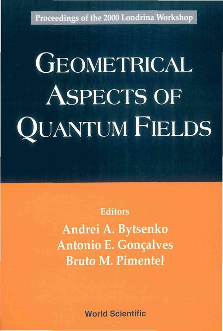 Geometrical Aspects Of Quantum Fields Proceedings Of The 2000 Londrina Workshop State University Of Londrina Brazil 1722 April 2000 Andrei A Bytsenko